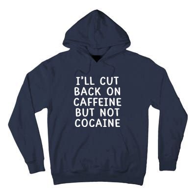 I’Ll Cut Back On Caffeine But Not Cocaine Tall Hoodie