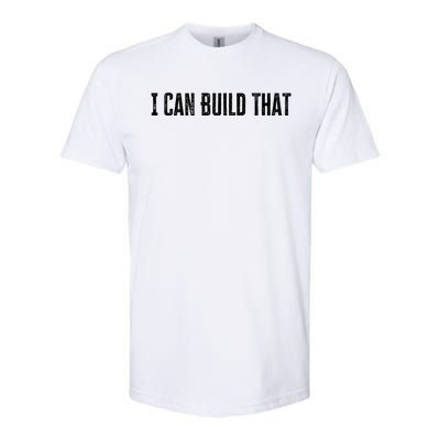 I Can Build That Funny Woodworking Carpenter Quote Great Gift Softstyle® CVC T-Shirt