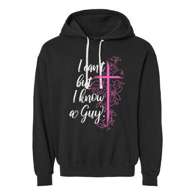 I CanT But I Know A Guy Jesus Cross Funny Christian Garment-Dyed Fleece Hoodie