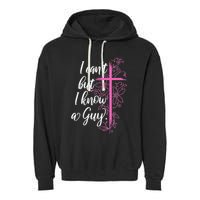 I CanT But I Know A Guy Jesus Cross Funny Christian Garment-Dyed Fleece Hoodie