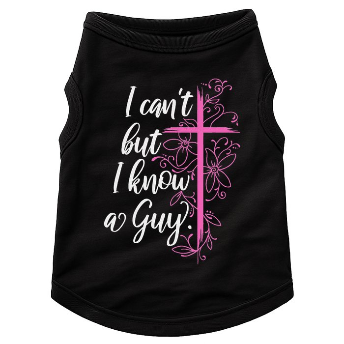 I CanT But I Know A Guy Jesus Cross Funny Christian Doggie Tank