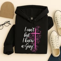 I CanT But I Know A Guy Jesus Cross Funny Christian Hoodie