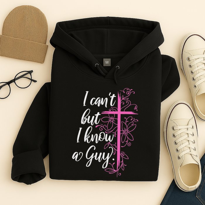 I CanT But I Know A Guy Jesus Cross Funny Christian Hoodie