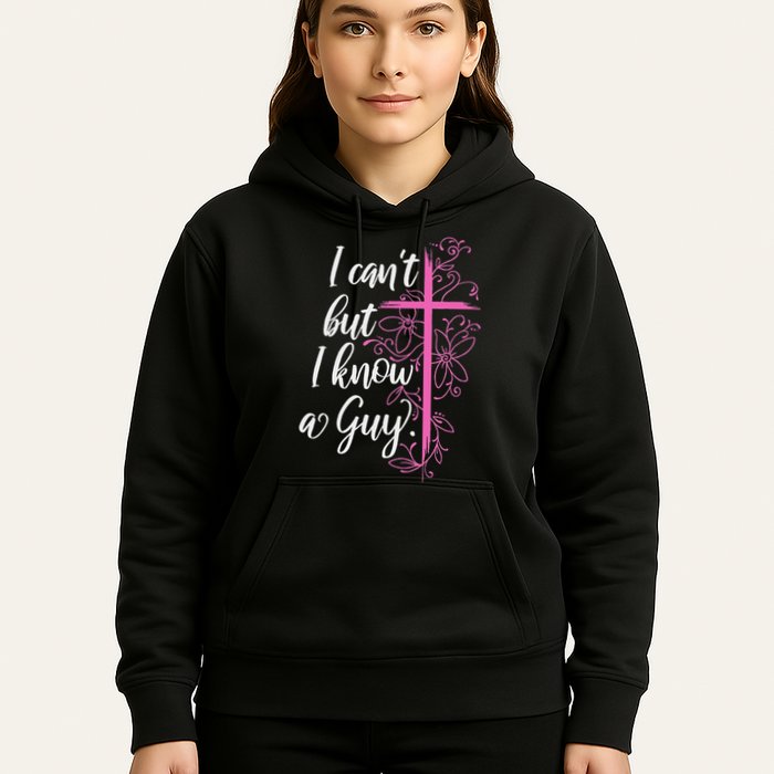 I CanT But I Know A Guy Jesus Cross Funny Christian Hoodie