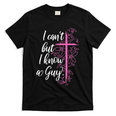 I CanT But I Know A Guy Jesus Cross Funny Christian T-Shirt