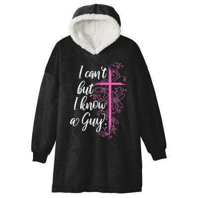 I CanT But I Know A Guy Jesus Cross Funny Christian Hooded Wearable Blanket