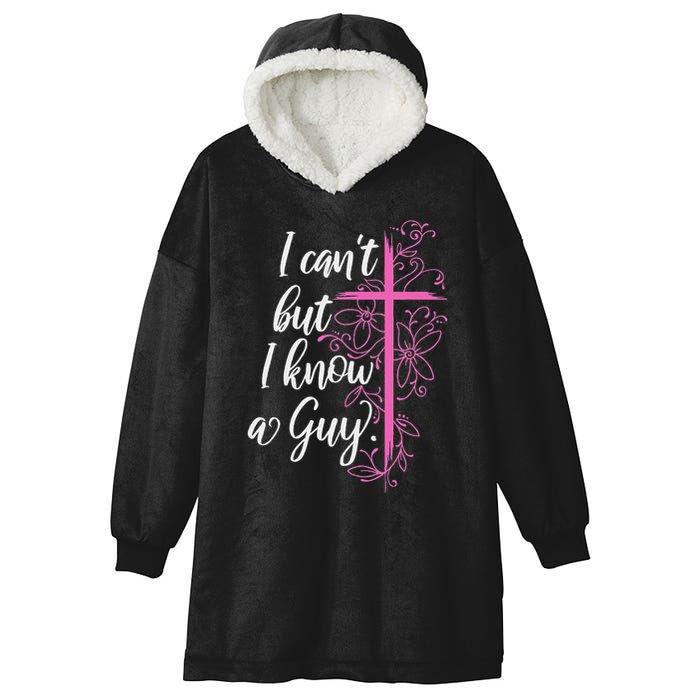 I CanT But I Know A Guy Jesus Cross Funny Christian Hooded Wearable Blanket