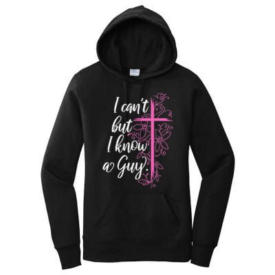 I CanT But I Know A Guy Jesus Cross Funny Christian Women's Pullover Hoodie