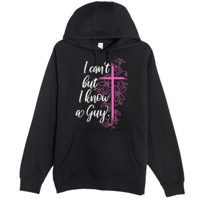 I CanT But I Know A Guy Jesus Cross Funny Christian Premium Pullover Hoodie