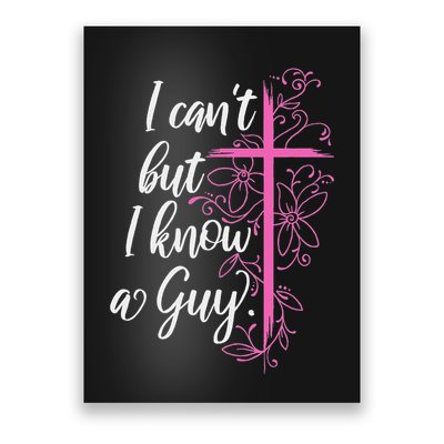 I CanT But I Know A Guy Jesus Cross Funny Christian Poster