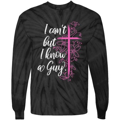 I CanT But I Know A Guy Jesus Cross Funny Christian Tie-Dye Long Sleeve Shirt