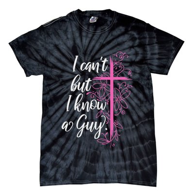 I CanT But I Know A Guy Jesus Cross Funny Christian Tie-Dye T-Shirt