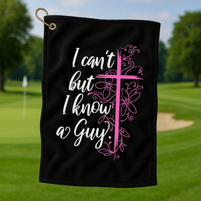 I CanT But I Know A Guy Jesus Cross Funny Christian Golf Towel