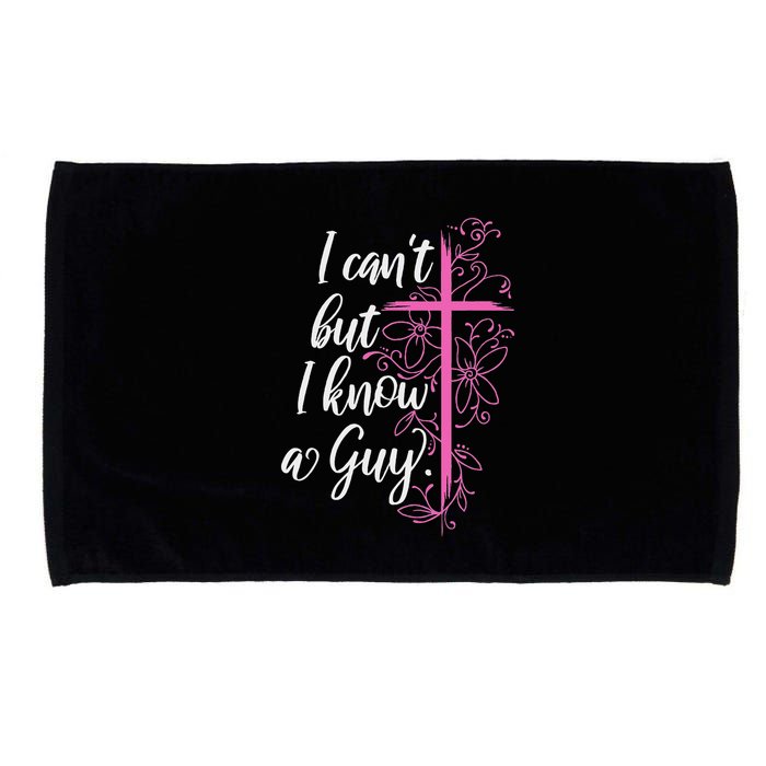 I CanT But I Know A Guy Jesus Cross Funny Christian Microfiber Hand Towel