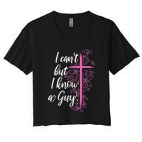 I CanT But I Know A Guy Jesus Cross Funny Christian Crop Top