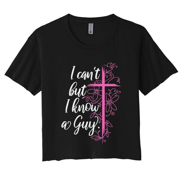 I CanT But I Know A Guy Jesus Cross Funny Christian Crop Top