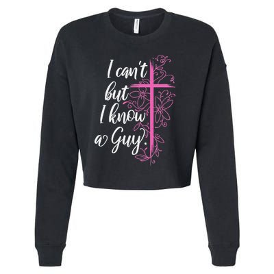 I CanT But I Know A Guy Jesus Cross Funny Christian Cropped Pullover Crew