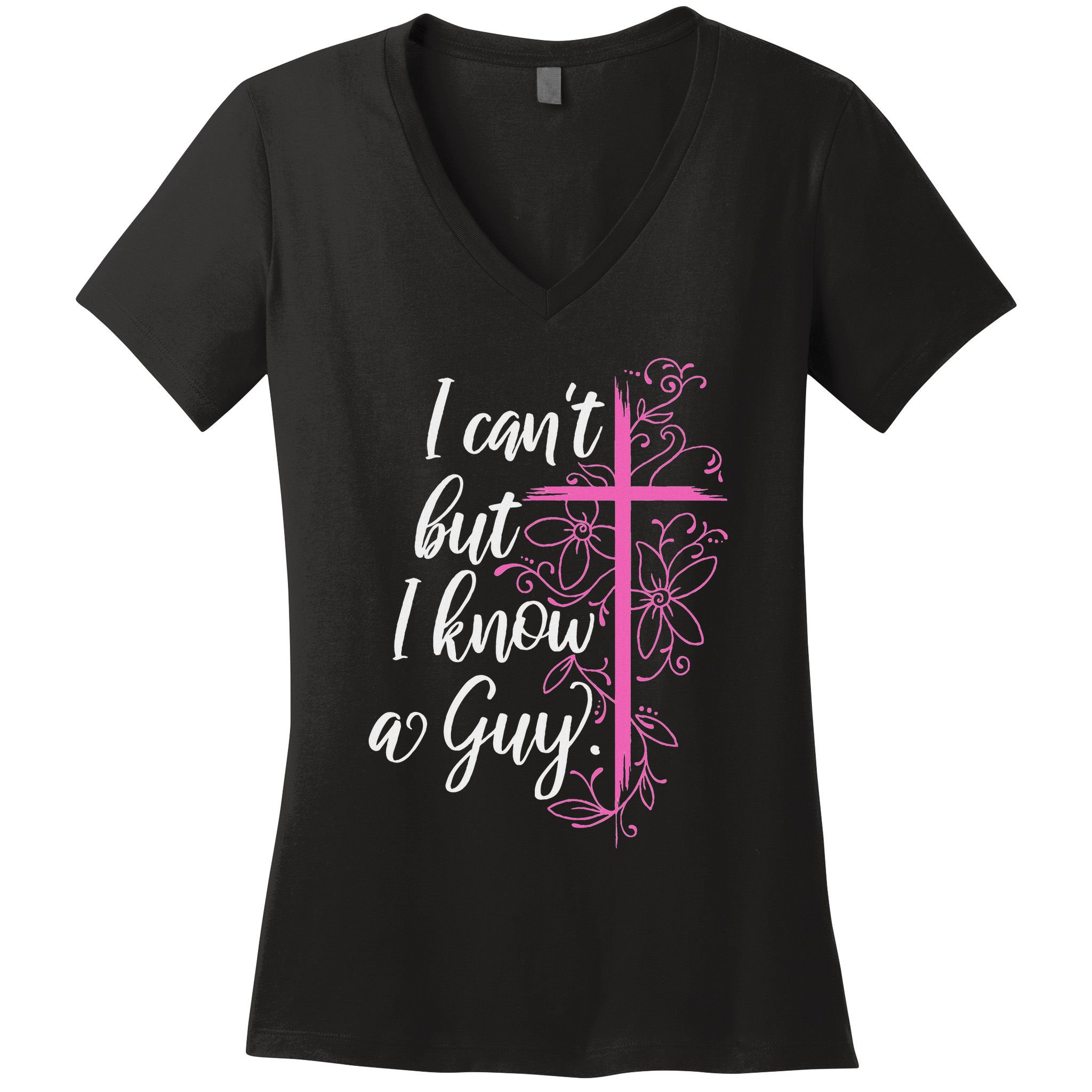 I CanT But I Know A Guy Jesus Cross Funny Christian Women's V-Neck T-Shirt