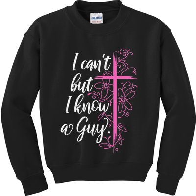 I CanT But I Know A Guy Jesus Cross Funny Christian Kids Sweatshirt