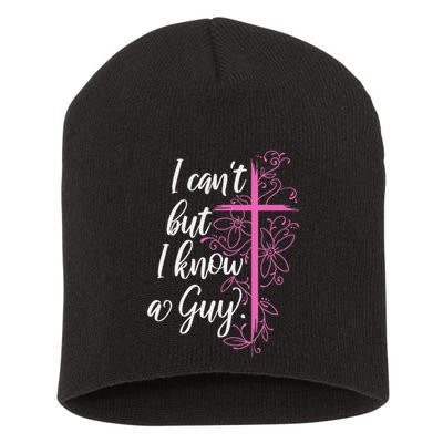 I CanT But I Know A Guy Jesus Cross Funny Christian Short Acrylic Beanie