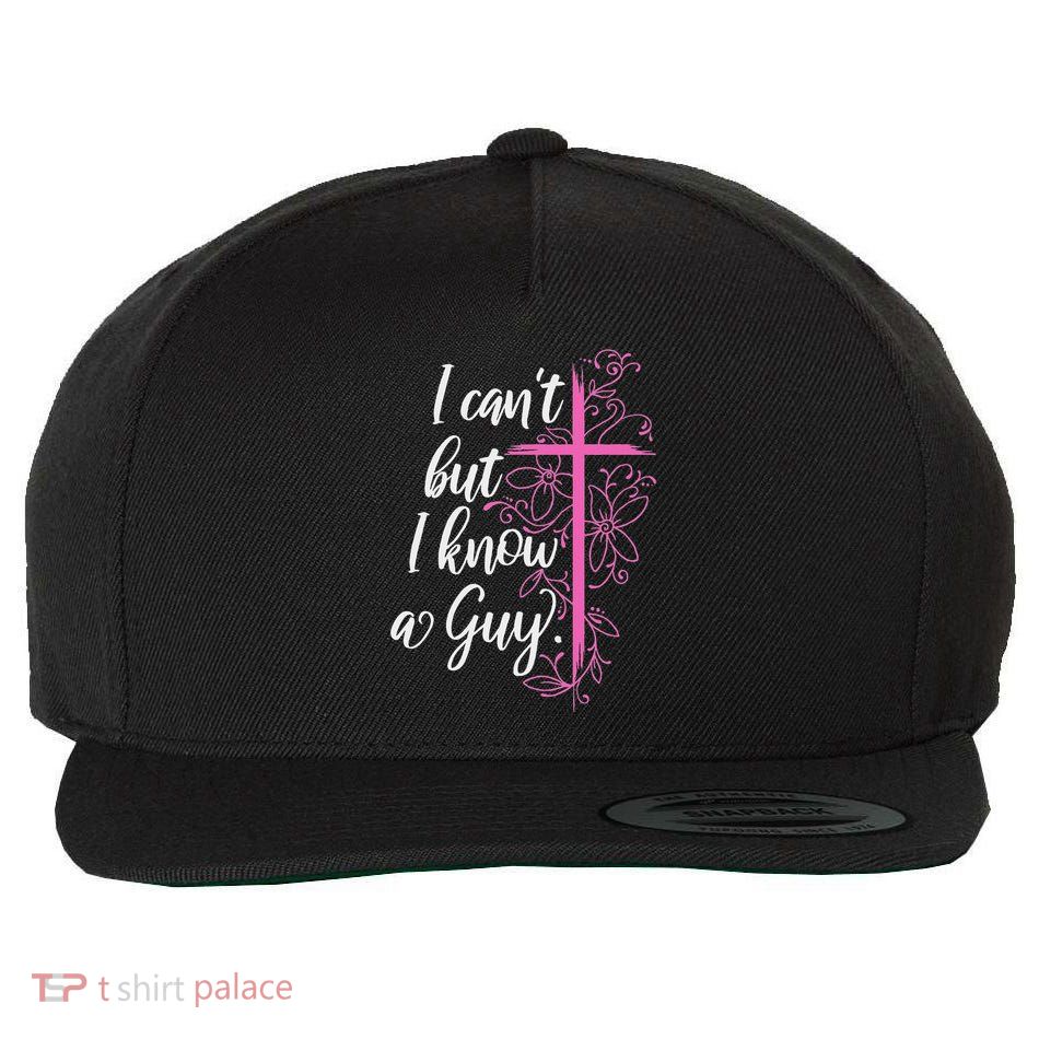 I CanT But I Know A Guy Jesus Cross Funny Christian Wool Snapback Cap