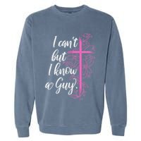 I CanT But I Know A Guy Jesus Cross Funny Christian Garment-Dyed Sweatshirt