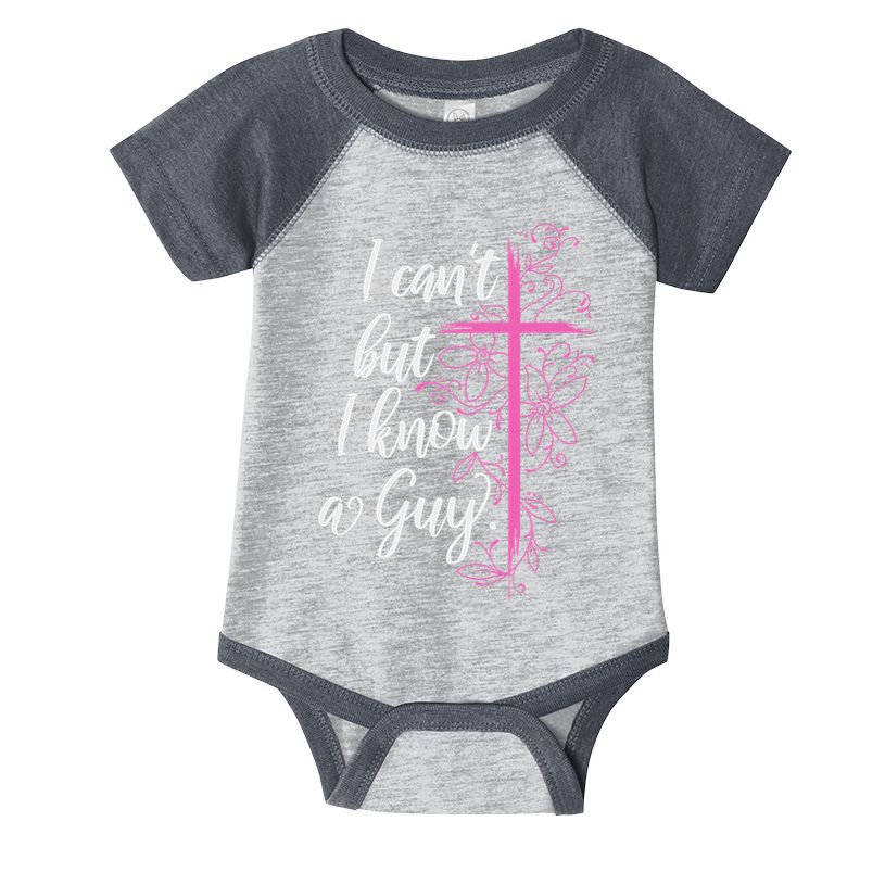I CanT But I Know A Guy Jesus Cross Funny Christian Infant Baby Jersey Bodysuit