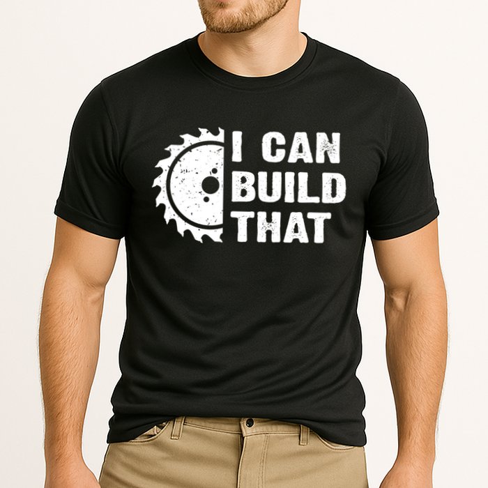 I Can Build That Woodworker Carpenter Funny Woodworking Gift Performance Shirt