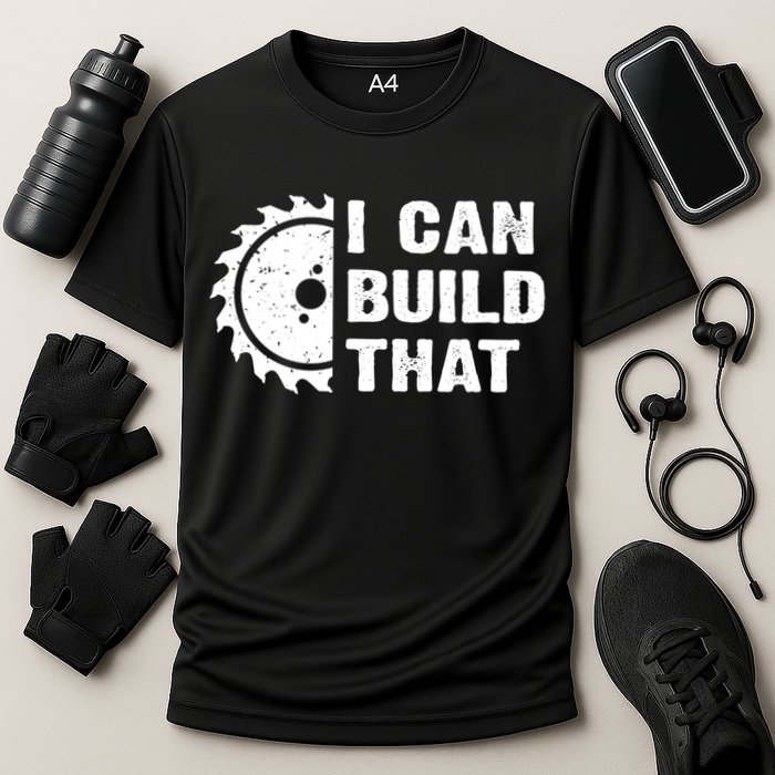 I Can Build That Woodworker Carpenter Funny Woodworking Gift Performance Shirt