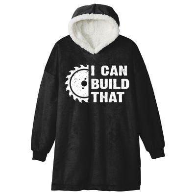 I Can Build That Woodworker Carpenter Funny Woodworking Gift Hooded Wearable Blanket