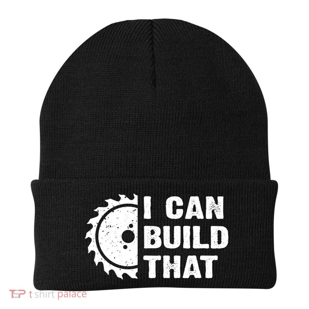 I Can Build That Woodworker Carpenter Funny Woodworking Gift Beanie
