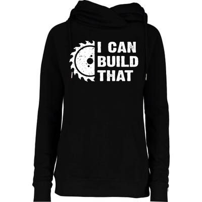 I Can Build That Woodworker Carpenter Funny Woodworking Gift Womens Funnel Neck Pullover Hood