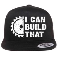 I Can Build That Woodworker Carpenter Funny Woodworking Gift Flat Bill Trucker Hat