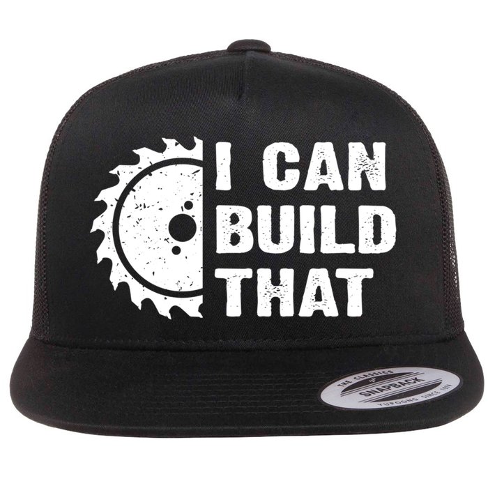 I Can Build That Woodworker Carpenter Funny Woodworking Gift Flat Bill Trucker Hat
