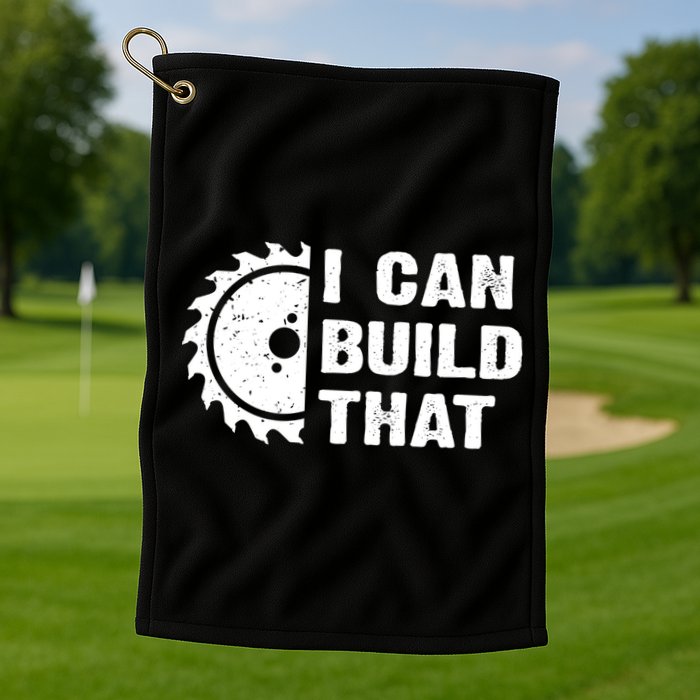 I Can Build That Woodworker Carpenter Funny Woodworking Gift Golf Towel