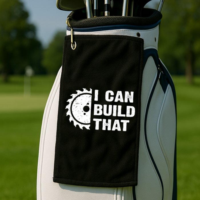 I Can Build That Woodworker Carpenter Funny Woodworking Gift Golf Towel