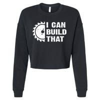 I Can Build That Woodworker Carpenter Funny Woodworking Gift Cropped Pullover Crew