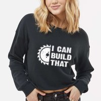 I Can Build That Woodworker Carpenter Funny Woodworking Gift Cropped Pullover Crew