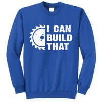 I Can Build That Woodworker Carpenter Funny Woodworking Gift Sweatshirt