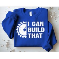 I Can Build That Woodworker Carpenter Funny Woodworking Gift Sweatshirt