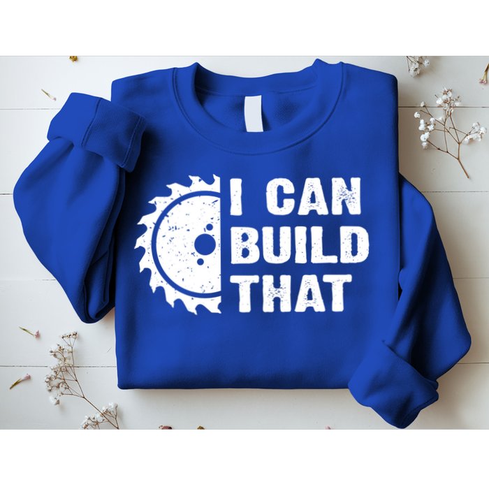 I Can Build That Woodworker Carpenter Funny Woodworking Gift Sweatshirt