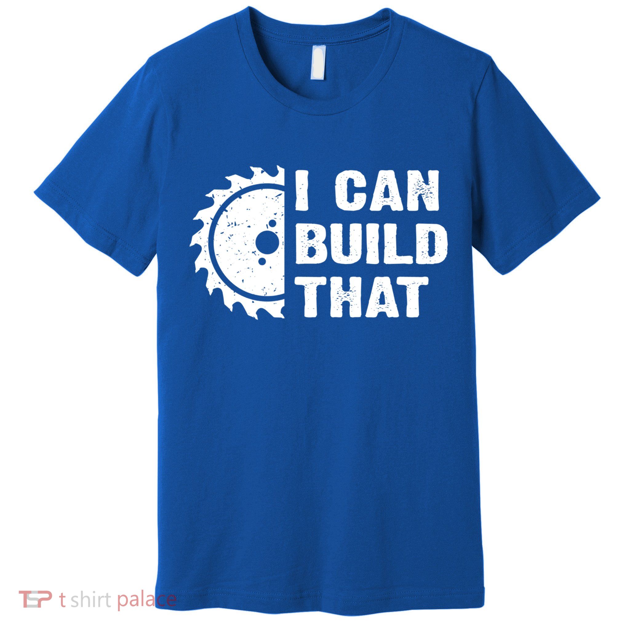 I Can Build That Woodworker Carpenter Funny Woodworking Gift Premium T-Shirt