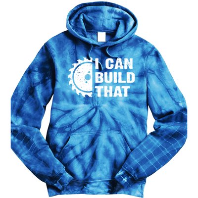 I Can Build That Woodworker Carpenter Funny Woodworking Gift Tie Dye Hoodie