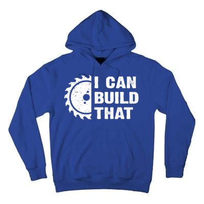 I Can Build That Woodworker Carpenter Funny Woodworking Gift Tall Hoodie