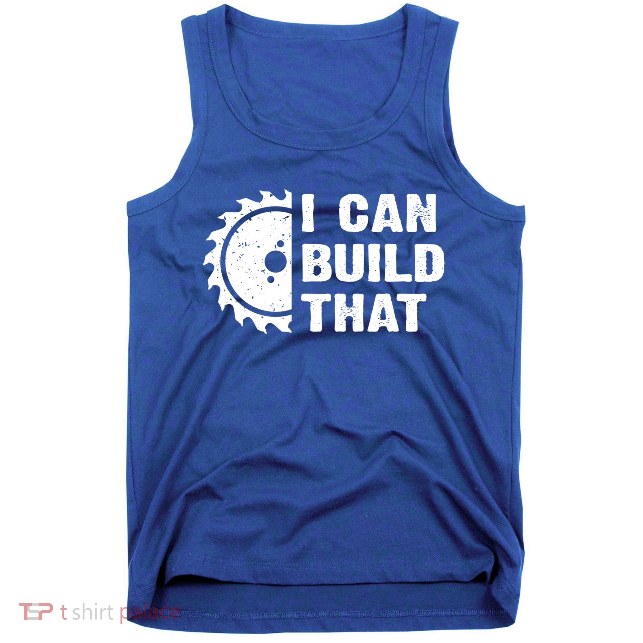 I Can Build That Woodworker Carpenter Funny Woodworking Gift Tank Top