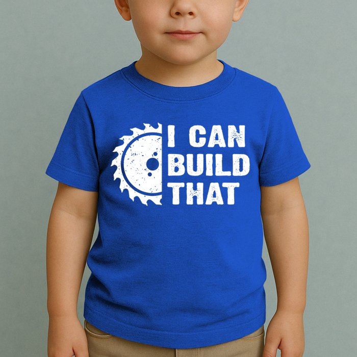 I Can Build That Woodworker Carpenter Funny Woodworking Gift Toddler T-Shirt