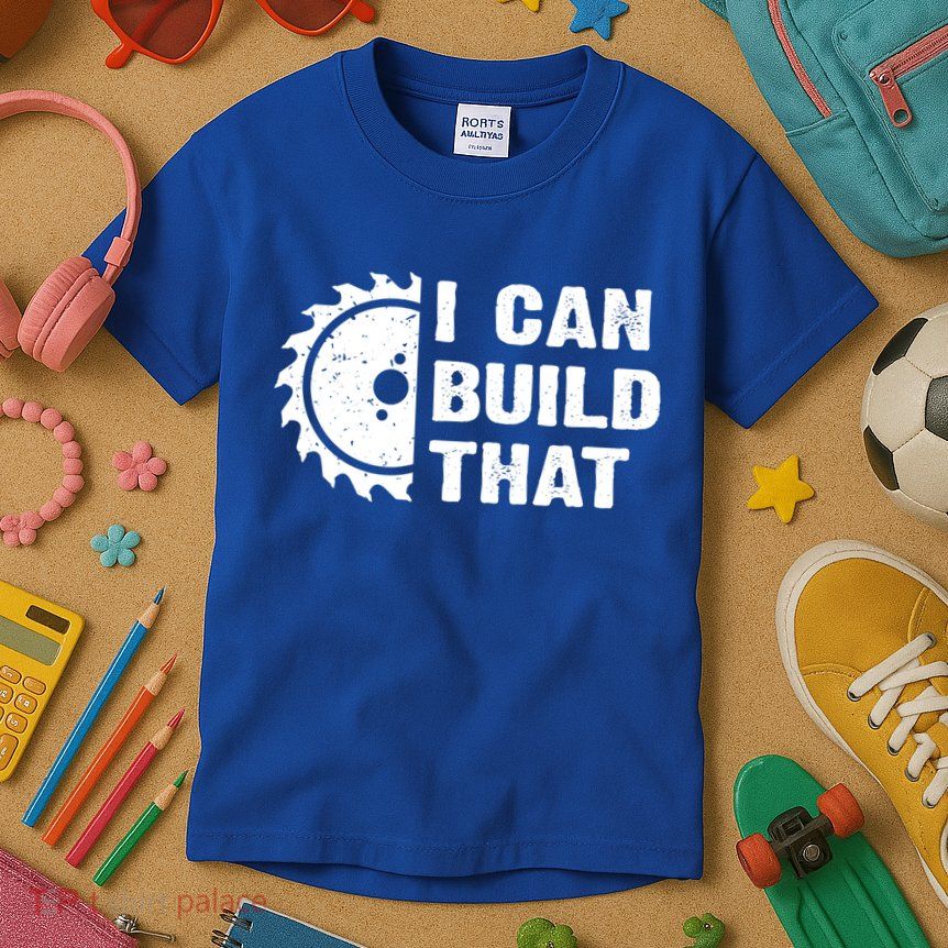I Can Build That Woodworker Carpenter Funny Woodworking Gift Kids T-Shirt