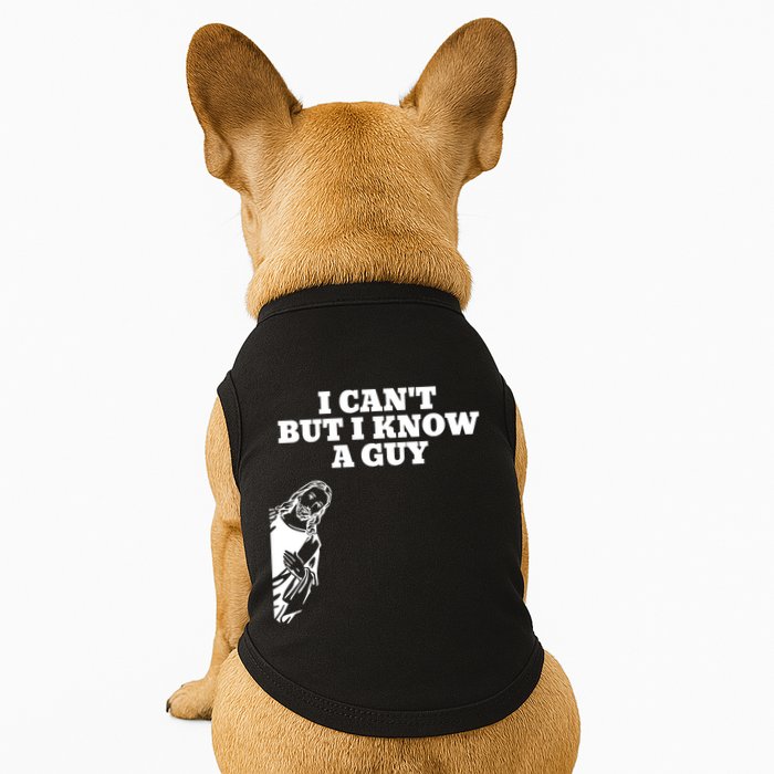 I Cant But I Know A Guy Jesus Christian Doggie Tank