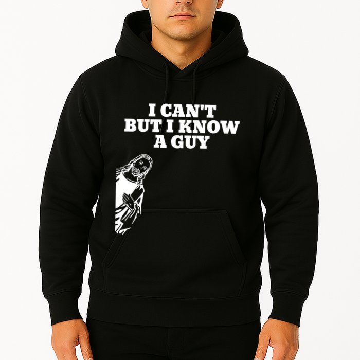 I Cant But I Know A Guy Jesus Christian Hoodie