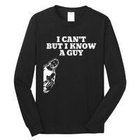 I Cant But I Know A Guy Jesus Christian Long Sleeve Shirt